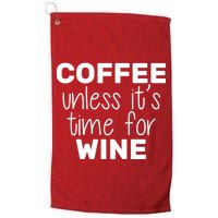 Coffee Unless It's Time For Wine Golf Towel