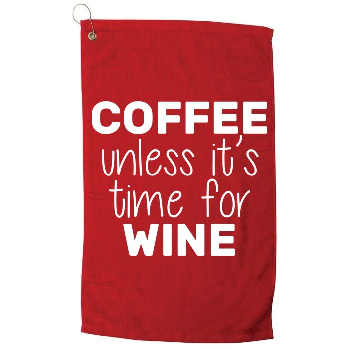 Coffee Unless It's Time For Wine Golf Towel