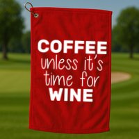 Coffee Unless It's Time For Wine Golf Towel