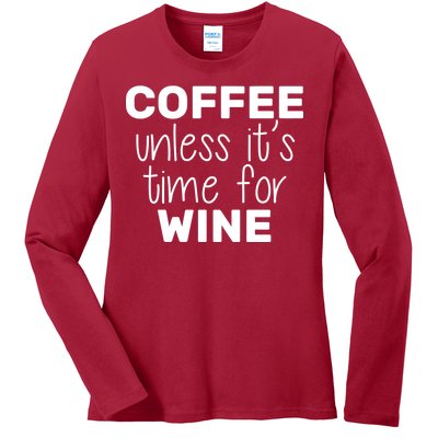 Coffee Unless It's Time For Wine Ladies Long Sleeve Shirt