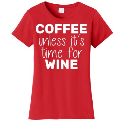 Coffee Unless It's Time For Wine Women's T-Shirt