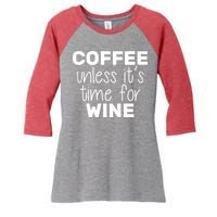 Coffee Unless It's Time For Wine Women's Tri-Blend 3/4-Sleeve Raglan Shirt