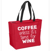 Coffee Unless It's Time For Wine Zip Tote Bag