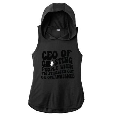 Ceo Of Ghosting People When I'm Stressed Out Or Overwhelmed Ladies PosiCharge Tri-Blend Wicking Draft Hoodie Tank