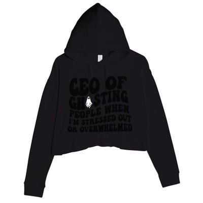 Ceo Of Ghosting People When I'm Stressed Out Or Overwhelmed Crop Fleece Hoodie