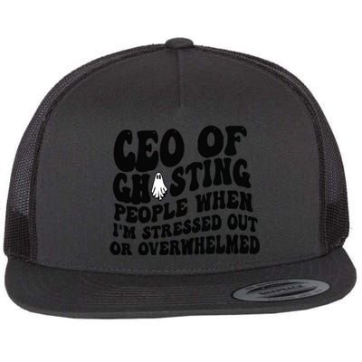 Ceo Of Ghosting People When I'm Stressed Out Or Overwhelmed Flat Bill Trucker Hat