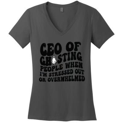 Ceo Of Ghosting People When I'm Stressed Out Or Overwhelmed Women's V-Neck T-Shirt