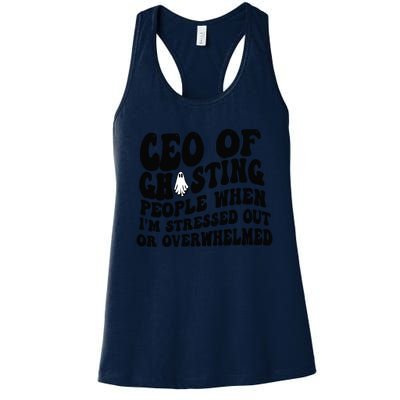 Ceo Of Ghosting People When I'm Stressed Out Or Overwhelmed Women's Racerback Tank