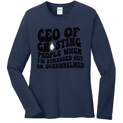 Ceo Of Ghosting People When I'm Stressed Out Or Overwhelmed Ladies Long Sleeve Shirt