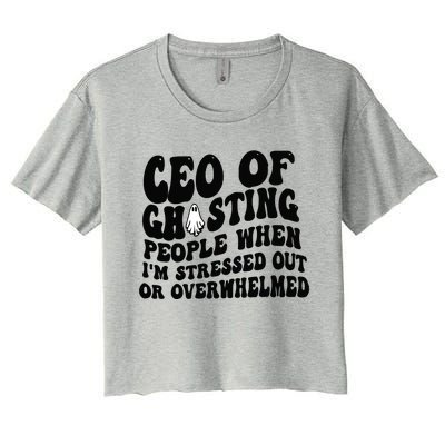 Ceo Of Ghosting People When I'm Stressed Out Or Overwhelmed Women's Crop Top Tee