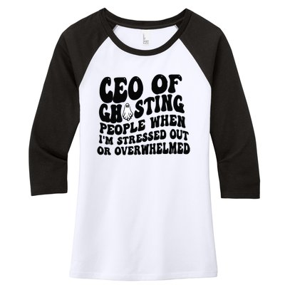 Ceo Of Ghosting People When I'm Stressed Out Or Overwhelmed Women's Tri-Blend 3/4-Sleeve Raglan Shirt