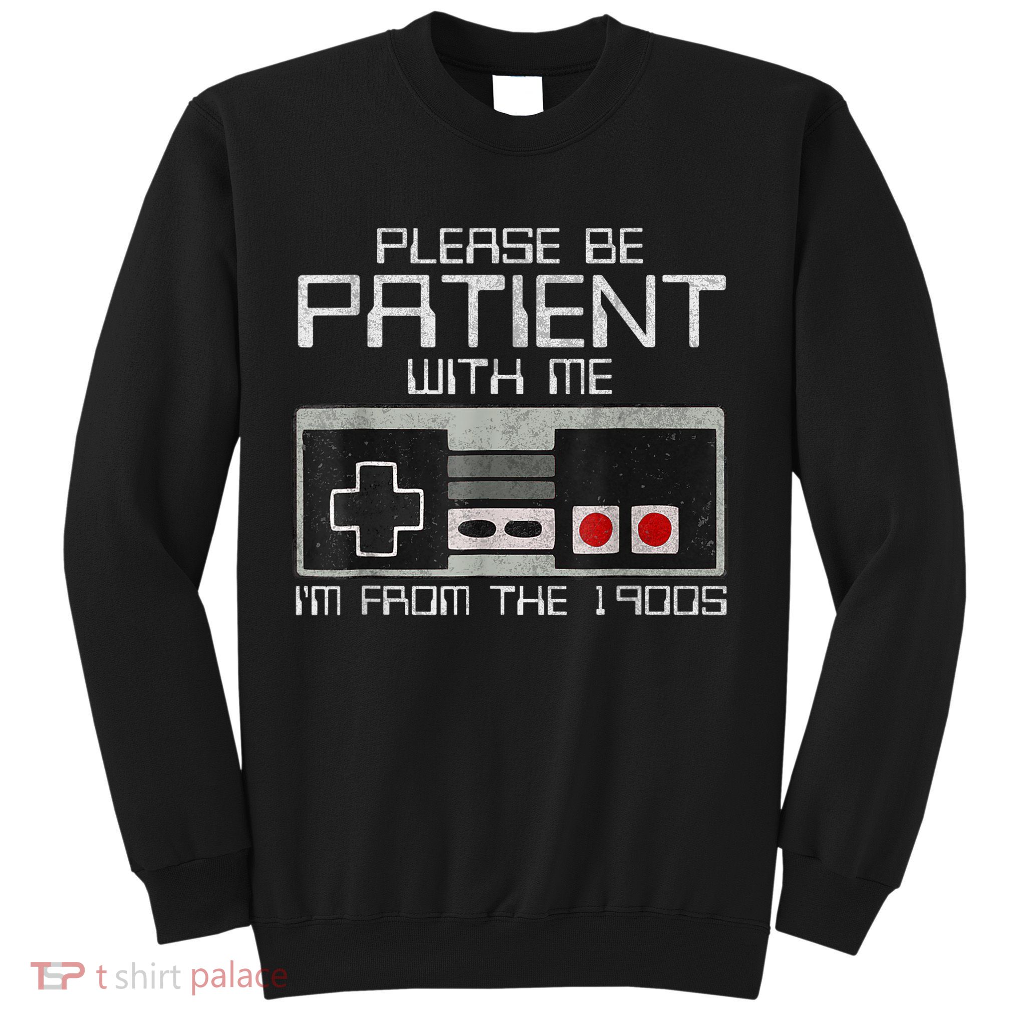 Cute Old Gamer Please Be Patient With Me Im From The 1900s Gift Sweatshirt