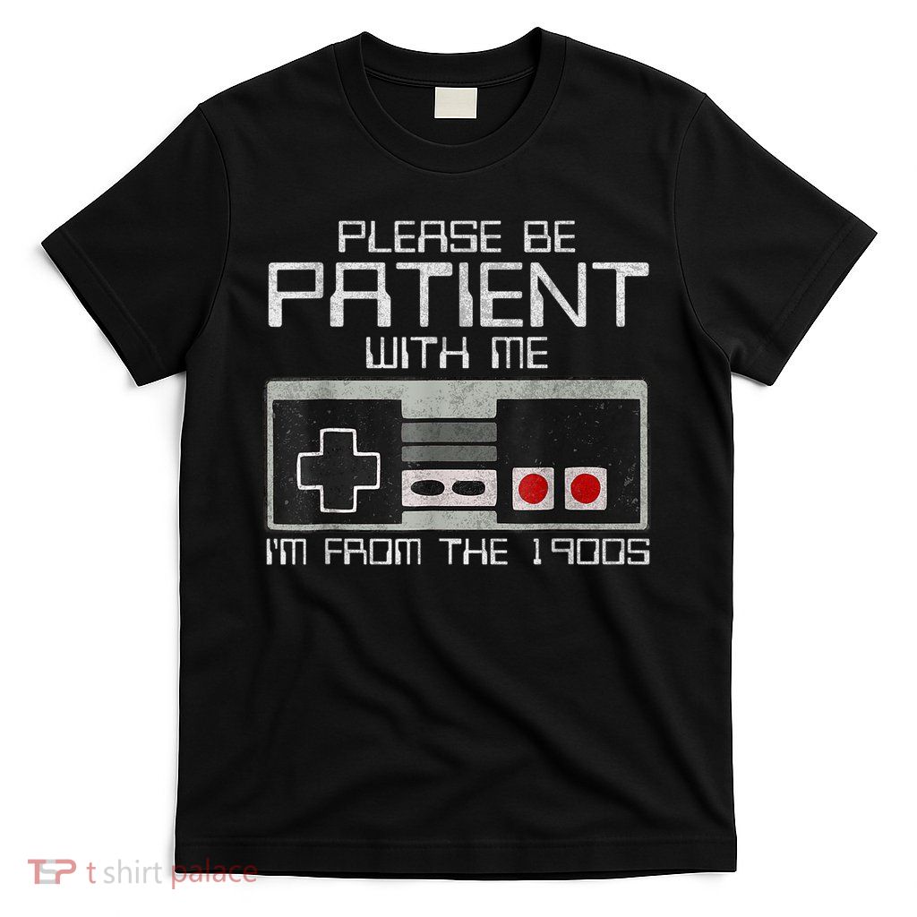 Cute Old Gamer Please Be Patient With Me Im From The 1900s Gift T-Shirt