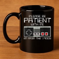 Cute Old Gamer Please Be Patient With Me Im From The 1900s Gift 11oz C Handle Ceramic Mug