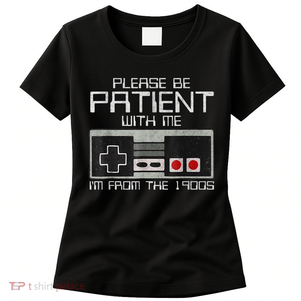Cute Old Gamer Please Be Patient With Me Im From The 1900s Gift Womens T-Shirt