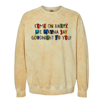 Come On Harry We Wanna Say Goodnight To You Colorblast Crewneck Sweatshirt