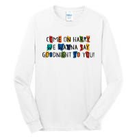 Come On Harry We Wanna Say Goodnight To You Tall Long Sleeve T-Shirt