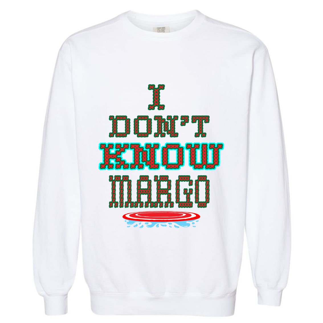 Christmas Outfit Holiday I Don't Know Margo Ugly Christmas Gift Garment-Dyed Sweatshirt
