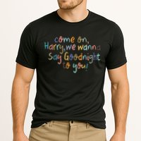 Come On, Harry, We Wanna Say Goodnight To You! As It Was Cooling Performance Crew T-Shirt