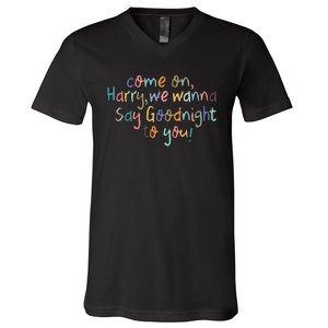 Come On, Harry, We Wanna Say Goodnight To You! As It Was V-Neck T-Shirt