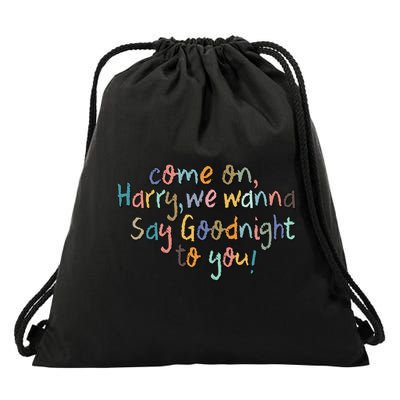 Come On, Harry, We Wanna Say Goodnight To You! As It Was Drawstring Bag