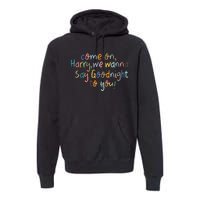 Come On, Harry, We Wanna Say Goodnight To You! As It Was Premium Hoodie