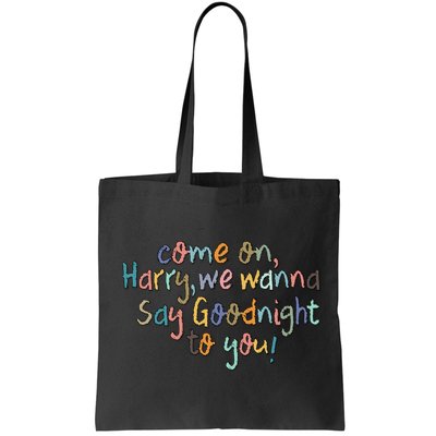 Come On, Harry, We Wanna Say Goodnight To You! As It Was Bag