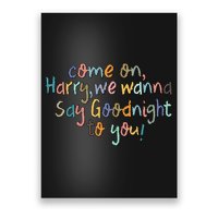 Come On, Harry, We Wanna Say Goodnight To You! As It Was Poster