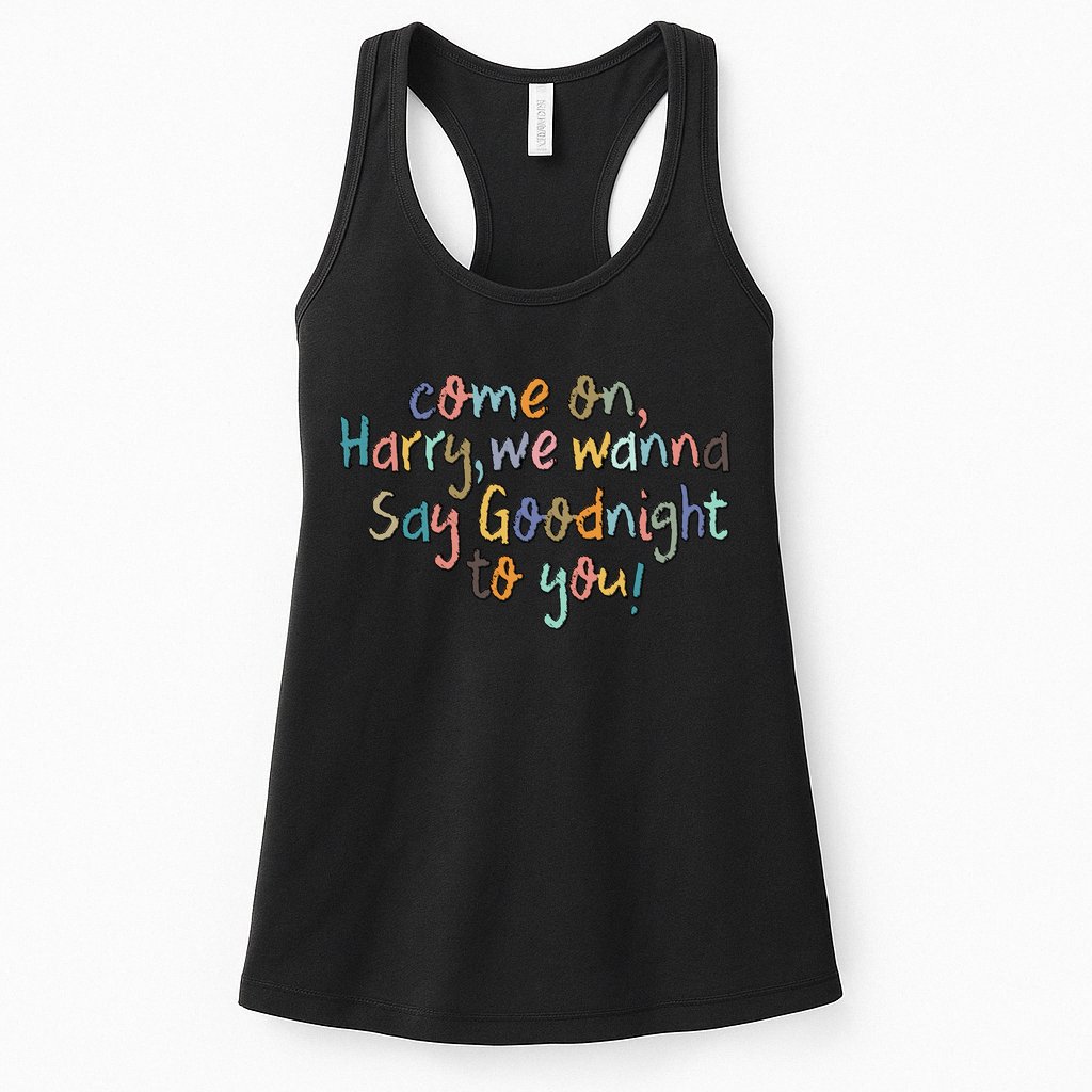 Come On, Harry, We Wanna Say Goodnight To You! As It Was Womens Tank Top