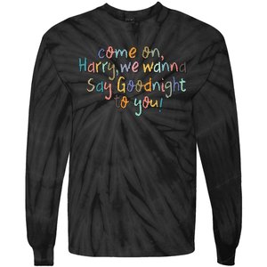 Come On, Harry, We Wanna Say Goodnight To You! As It Was Tie-Dye Long Sleeve Shirt