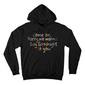 Come On, Harry, We Wanna Say Goodnight To You! As It Was Tall Hoodie