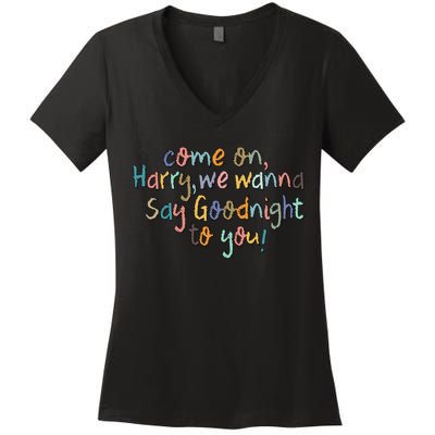 Come On, Harry, We Wanna Say Goodnight To You! As It Was Women's V-Neck T-Shirt
