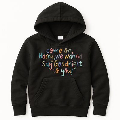 Come On, Harry, We Wanna Say Goodnight To You! As It Was Kids Hoodie