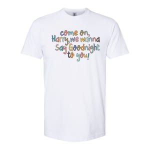 Come On, Harry, We Wanna Say Goodnight To You! As It Was Softstyle CVC T-Shirt