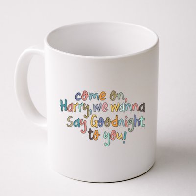 Come On, Harry, We Wanna Say Goodnight To You! As It Was Coffee Mug