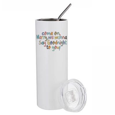 Come On, Harry, We Wanna Say Goodnight To You! As It Was Stainless Steel Tumbler