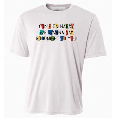 Come On Harry We Wanna Say Goodnight To You Cooling Performance Crew T-Shirt