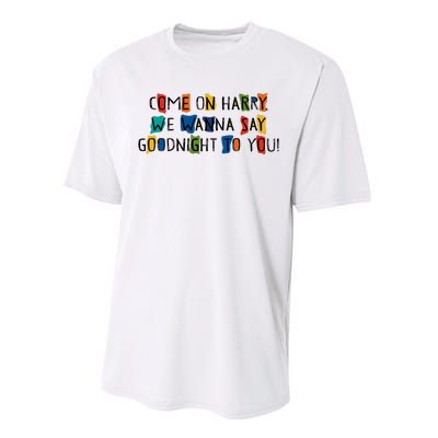 Come On Harry We Wanna Say Goodnight To You Performance Sprint T-Shirt