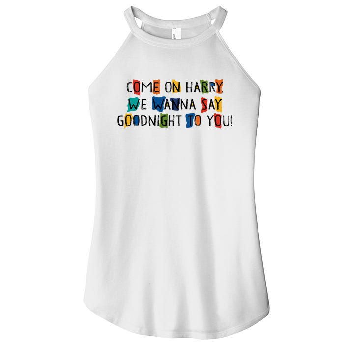 Come On Harry We Wanna Say Goodnight To You Women’s Perfect Tri Rocker Tank