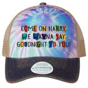 Come On Harry We Wanna Say Goodnight To You Legacy Tie Dye Trucker Hat