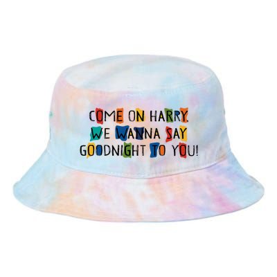 Come On Harry We Wanna Say Goodnight To You Tie Dye Newport Bucket Hat