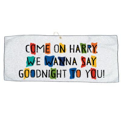 Come On Harry We Wanna Say Goodnight To You Large Microfiber Waffle Golf Towel