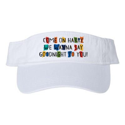 Come On Harry We Wanna Say Goodnight To You Valucap Bio-Washed Visor