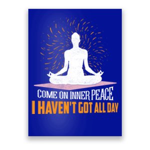 Come On Inner Peace I Haven't Got All Day Yoga Meditation Gift Poster