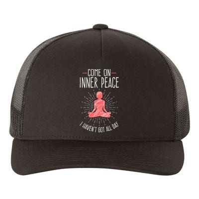 Come On Inner Peace I Havent Got All Day Funny Yoga Yupoong Adult 5-Panel Trucker Hat