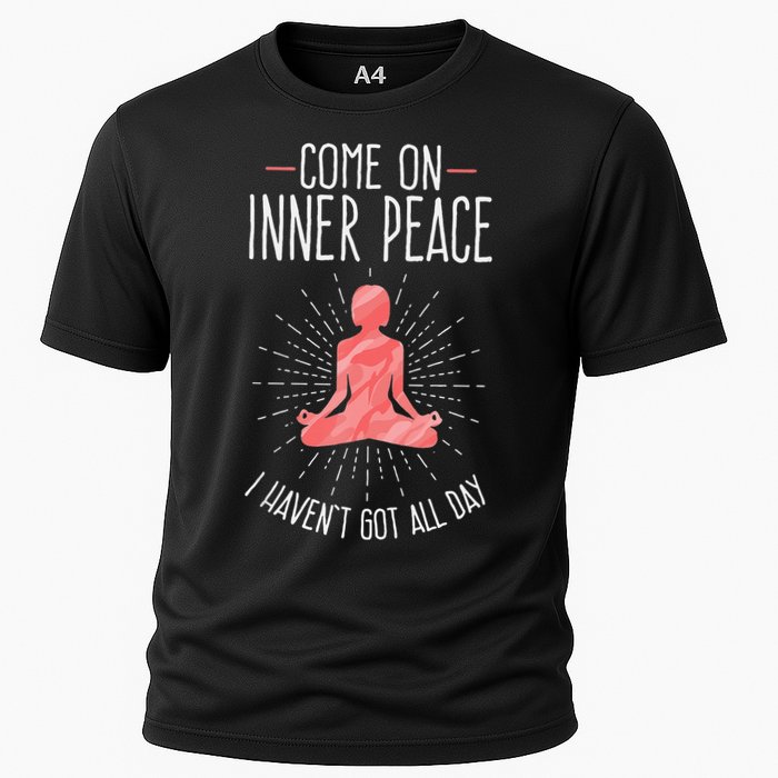 Come On Inner Peace I Havent Got All Day Funny Yoga Cooling Performance Crew T-Shirt
