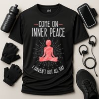 Come On Inner Peace I Havent Got All Day Funny Yoga Cooling Performance Crew T-Shirt