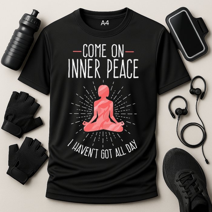 Come On Inner Peace I Havent Got All Day Funny Yoga Cooling Performance Crew T-Shirt