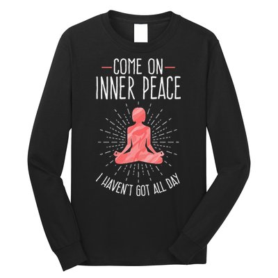 Come On Inner Peace I Havent Got All Day Funny Yoga Long Sleeve Shirt