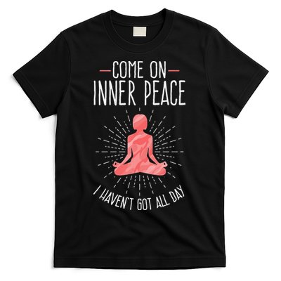 Come On Inner Peace I Havent Got All Day Funny Yoga T-Shirt